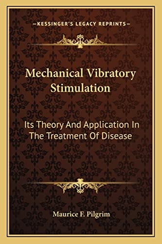 Mechanical Vibratory Stimulation: Its Theory And Application In The Treatment Of Disease