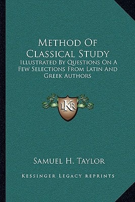 Method Of Classical Study: Illustrated By Questions On A Few Selections From Latin And Greek Authors