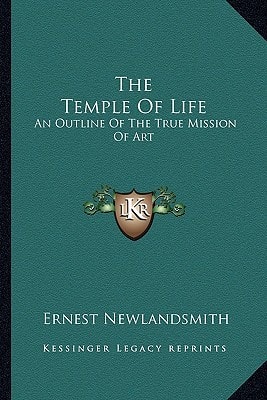 The Temple Of Life: An Outline Of The True Mission Of Art