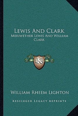 Lewis And Clark: Meriwether Lewis And William Clark