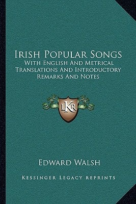 Irish Popular Songs: With English And Metrical Translations And Introductory Remarks And Notes