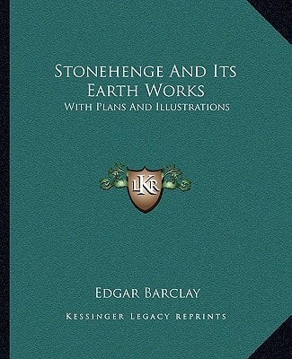 Stonehenge And Its Earth Works: With Plans And Illustrations