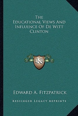 The Educational Views And Influence Of De Witt Clinton