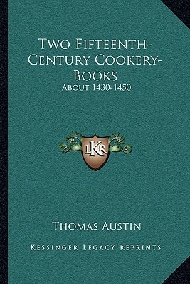 Two Fifteenth-Century Cookery-Books: About 1430-1450