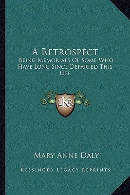 A Retrospect: Being Memorials of Some Who Have Long Since Departed This Life