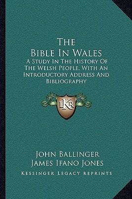 The Bible In Wales: A Study In The History Of The Welsh People, With An Introductory Address And Bibliography