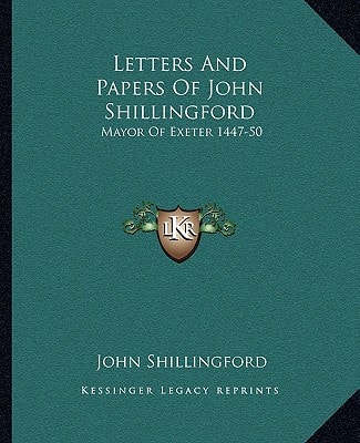 Letters And Papers Of John Shillingford: Mayor Of Exeter 1447-50