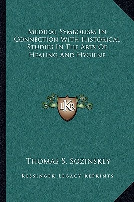 Medical Symbolism In Connection With Historical Studies In The Arts Of Healing And Hygiene