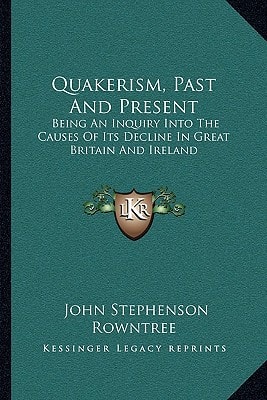 Quakerism, Past And Present: Being An Inquiry Into The Causes Of Its Decline In Great Britain And Ireland