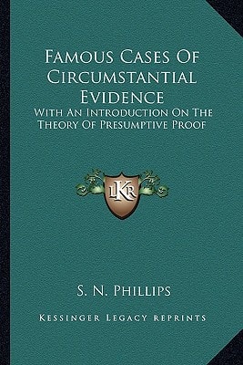 Famous Cases Of Circumstantial Evidence: With An Introduction On The Theory Of Presumptive Proof