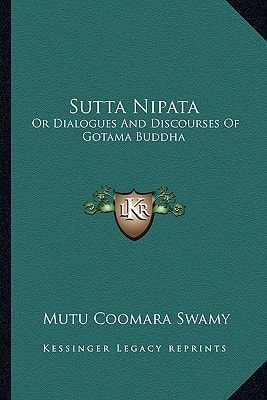 Sutta Nipata: Or Dialogues And Discourses Of Gotama Buddha