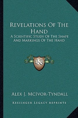 Revelations Of The Hand: A Scientific Study Of The Shape And Markings Of The Hand