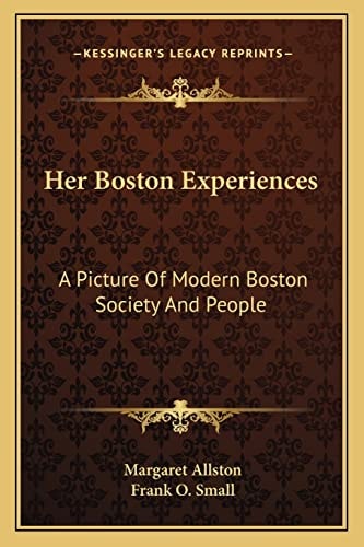 Her Boston Experiences: A Picture Of Modern Boston Society And People