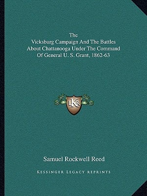 The Vicksburg Campaign and the Battles about Chattanooga Under the Command of General U. S. Grant, 1862-63