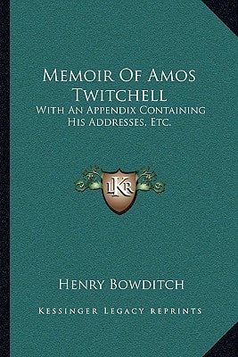 Memoir Of Amos Twitchell: With An Appendix Containing His Addresses, Etc.
