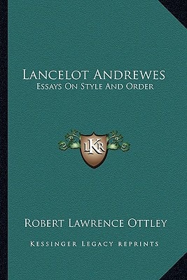 Lancelot Andrewes: Essays On Style And Order