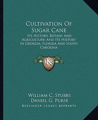 Cultivation Of Sugar Cane: Its History, Botany And Agriculture; And Its History In Georgia, Florida And South Carolina