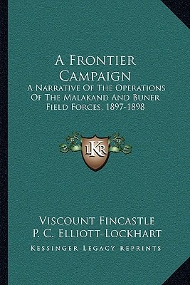 A Frontier Campaign: A Narrative Of The Operations Of The Malakand And Buner Field Forces, 1897-1898