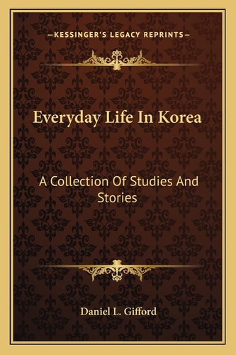 Everyday Life In Korea: A Collection Of Studies And Stories