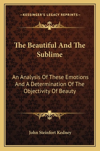 The Beautiful And The Sublime: An Analysis Of These Emotions And A Determination Of The Objectivity Of Beauty