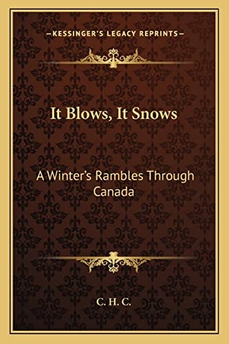 It Blows, It Snows: A Winter's Rambles Through Canada