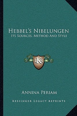 Hebbel's Nibelungen: Its Sources, Method And Style