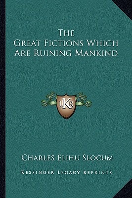 The Great Fictions Which Are Ruining Mankind