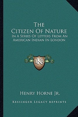 The Citizen Of Nature: In A Series Of Letters From An American Indian In London