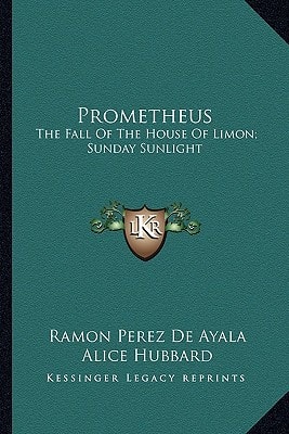Prometheus: The Fall Of The House Of Limon; Sunday Sunlight: Poetic Novels Of Spanish Life