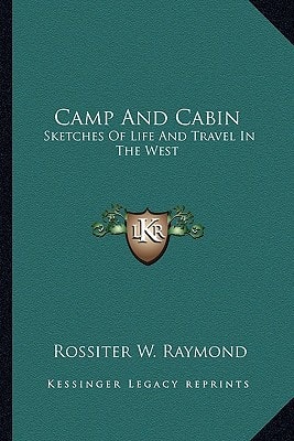 Camp And Cabin: Sketches Of Life And Travel In The West