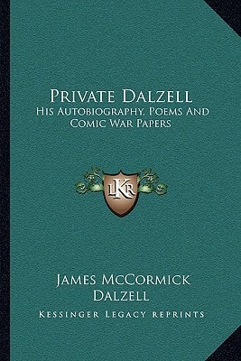 Private Dalzell: His Autobiography, Poems And Comic War Papers