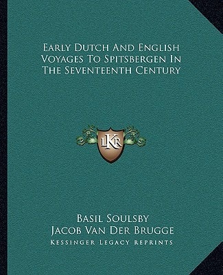 Early Dutch And English Voyages To Spitsbergen In The Seventeenth Century