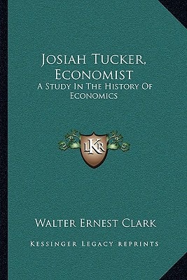Josiah Tucker, Economist: A Study In The History Of Economics