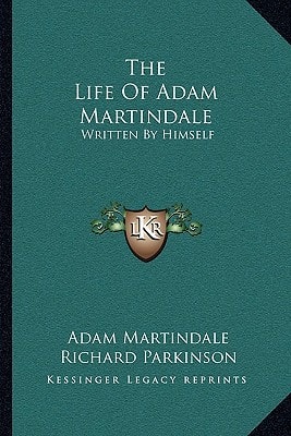 The Life Of Adam Martindale: Written By Himself