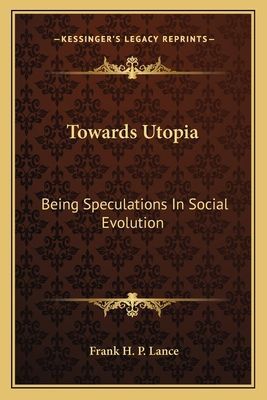 Towards Utopia: Being Speculations In Social Evolution