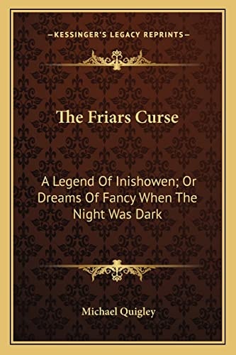 The Friars Curse: A Legend Of Inishowen; Or Dreams Of Fancy When The Night Was Dark