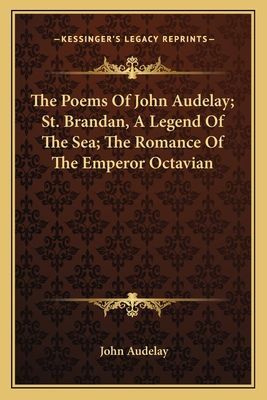 The Poems Of John Audelay; St. Brandan, A Legend Of The Sea; The Romance Of The Emperor Octavian