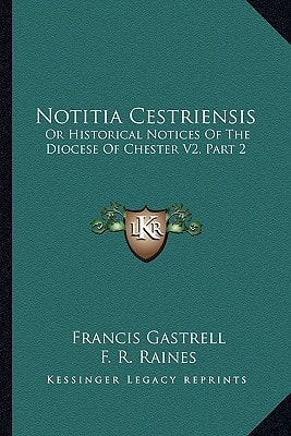 Notitia Cestriensis: Or Historical Notices Of The Diocese Of Chester V2, Part 2