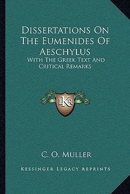 Dissertations On The Eumenides Of Aeschylus: With The Greek Text And Critical Remarks