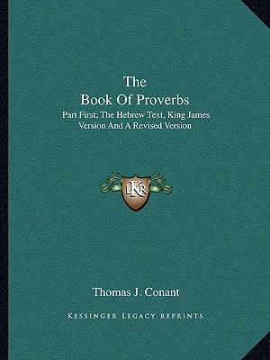 The Book Of Proverbs: Part First; The Hebrew Text, King James Version And A Revised Version