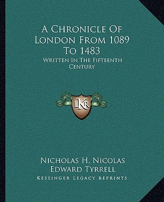 A Chronicle Of London From 1089 To 1483: Written In The Fifteenth Century