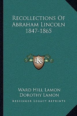 Recollections Of Abraham Lincoln 1847-1865