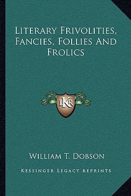 Literary Frivolities, Fancies, Follies And Frolics