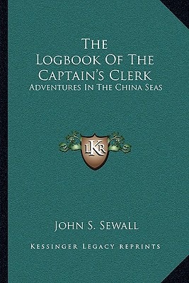 The Logbook Of The Captain's Clerk: Adventures In The China Seas