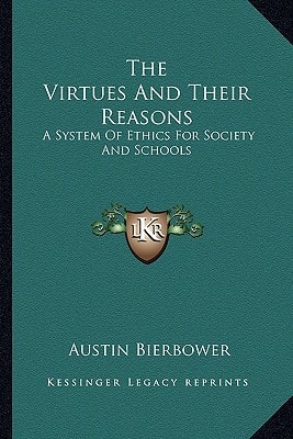 The Virtues And Their Reasons: A System Of Ethics For Society And Schools