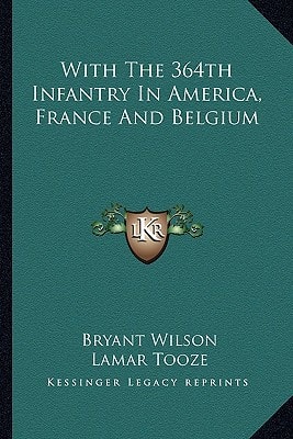 With The 364th Infantry In America, France And Belgium