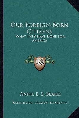 Our Foreign-Born Citizens: What They Have Done For America