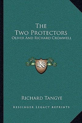 The Two Protectors: Oliver And Richard Cromwell