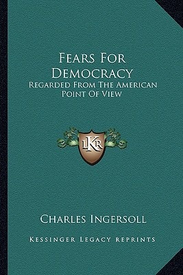 Fears For Democracy: Regarded From The American Point Of View