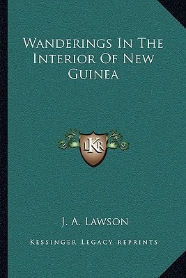 Wanderings In The Interior Of New Guinea